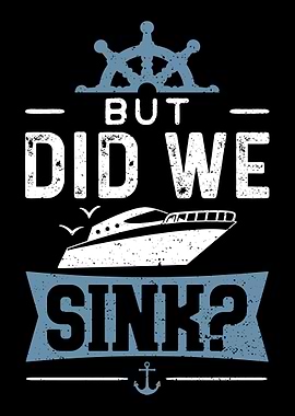 But Did We Sink