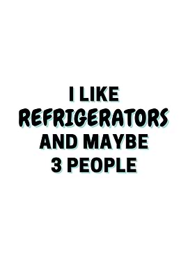 I Like Refrigerators And