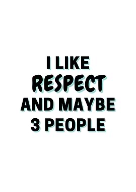 I Like Respect And Maybe 3