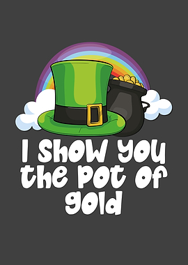 I show you the pot of gold