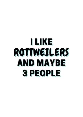 I Like Rottweilers And