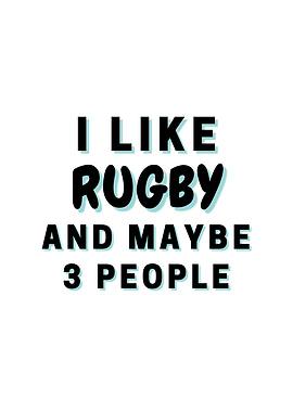 I Like Rugby And Maybe 3