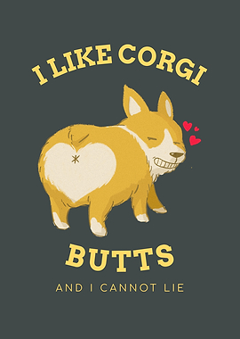 I LIKE CORGI BUTTS AND I