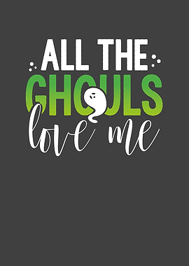 All the ghouls love me