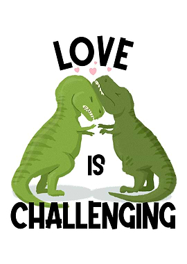 LOVE IS CHALLENGING TREX