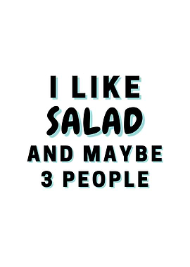 I Like Salad And Maybe 3
