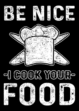Be Nice I Cook Your Food c