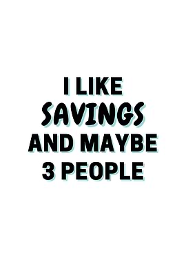 I Like Savings And Maybe 3