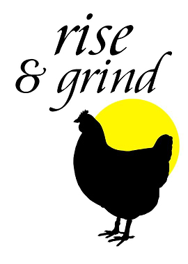 RISE AND GRIND Hen