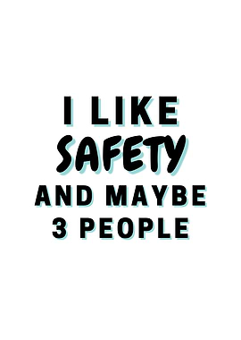 I Like Safety And Maybe 3