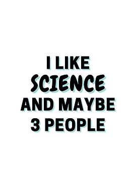 I Like Science And Maybe 3