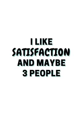 I Like Satisfaction And