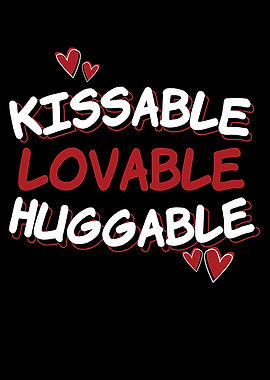 Kissable Loveable Huggable