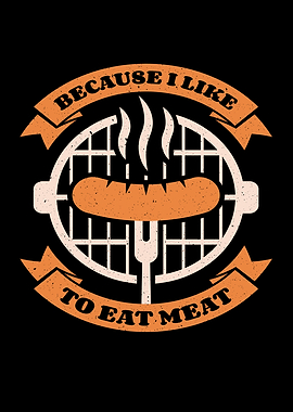 Because I Like To Eat Meat