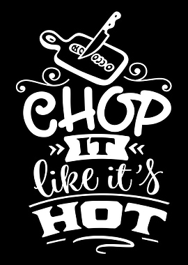 Chop It Like Its Hot