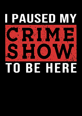 I Paused My Crime Show To