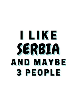 I Like Serbia And Maybe 3