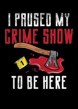 I Paused My Crime Show To