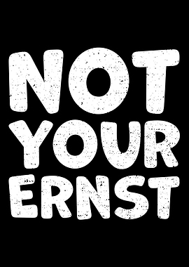 Not Your Ernst