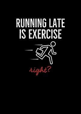 Running Late Is Exercise