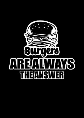 Burgers are the answer
