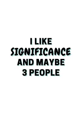 I Like Significance And