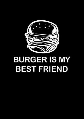 Burger is my best friend