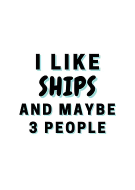 I Like Ships And Maybe 3