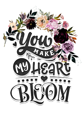 You make my heart bloom