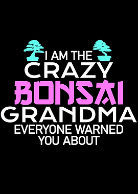 crazy Bonsai grandma