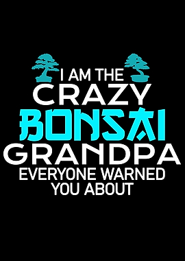 crazy Bonsai grandpa