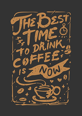 TIME TO DRINK COFFEE NOW