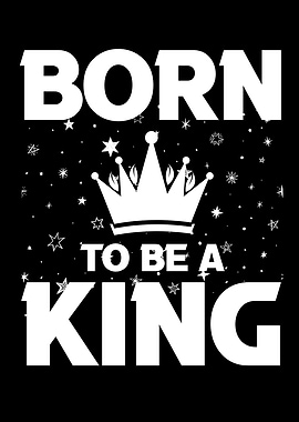 Born To Be A King