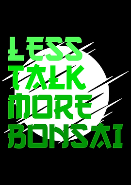 less talk more bonsai
