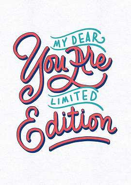 You are limited edition