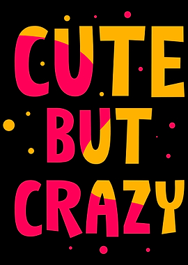Cute but Crazy