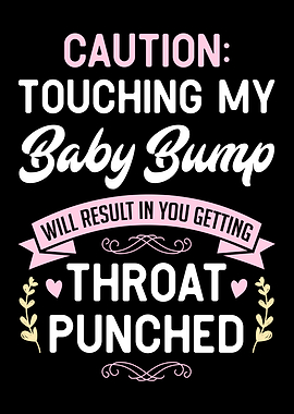 Do Not Touch My Baby Bump