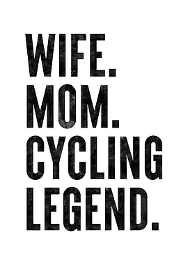 Wife Mom Cycling Legend