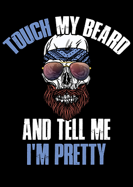Touch My Beard Tell Me Im