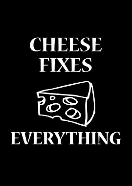 Cheese fixes everything