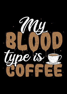 My Blood Type Is Coffee