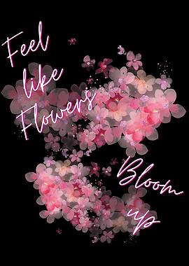 Feel like flowers bloom up