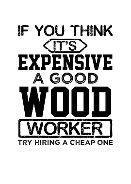 Its expensive a good wood