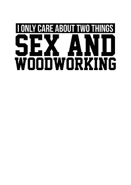 Sex and Wood working