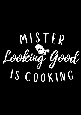 Mr Looking Good Is Cooking