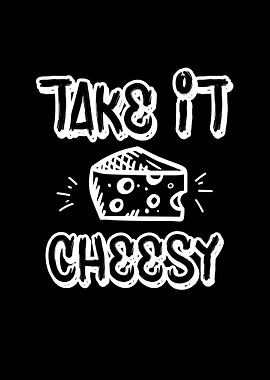 Take it cheesy
