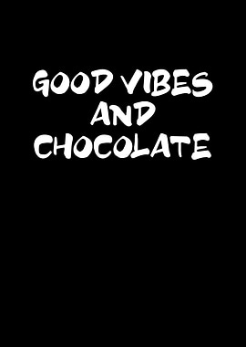 Good vibes and chocolate