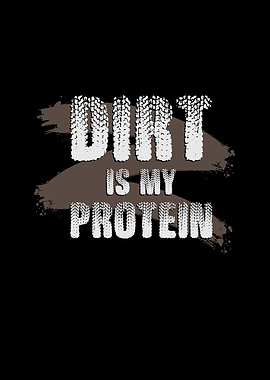 Dirt Is My Protein