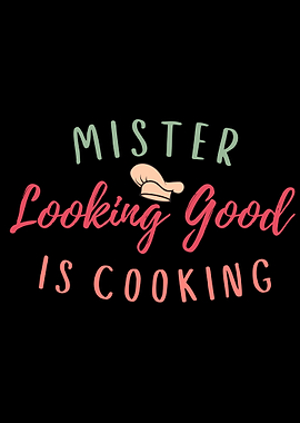 Mr Looking Good Is Cooking