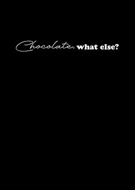 Chocolate what else